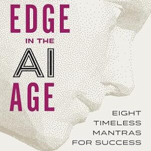 Human Edge in the AI Age: Eight Timeless Mantras for Success