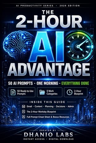 The 2-Hour AI Advantage: 50 Ready-to-Use AI Prompts to Save Time and Boost Productivity for Entrepreneurs, Freelancers, and Busy Professionals